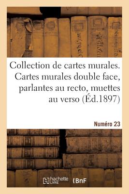 Collection de Cartes Murales. Cartes Murales Double Face, Parlantes Au Recto: Muettes Au Verso, Avec Notices. Numro 23 - Vidal De La Blache, Paul