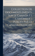 Collection de Documents In?dits Sur Le Canada Et l'Am?rique / Publi?s Par Le Canada-Fran?ais