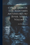 Collection de Lois Maritimes Anterieures Au Xviiie. Siecle, Volume 3...