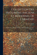 Collection Des Historiens Anciens Et Modernes de L'Armenie: Historiens Grecs Et Syriens Trad. Anciennement En Armenien, Volume 1...