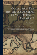 Collection Des Historiens Anciens Et Modernes de L'Armenie: Ptie. 1. Historiens Grecs Traduits En Armenien: Mar Apas Catina, Bardesane, Agathange, Et Faustus de Byzance. T. 1, Ptie. 2. Historiens Syriens Traduits En Armenien: Leroubna D'Edesse, Zenob...