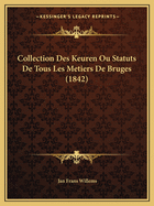 Collection Des Keuren Ou Statuts De Tous Les Metiers De Bruges (1842)