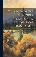 Collection Des Mmoires Relatifs  La Rvolution Franaise ...