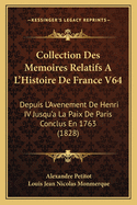 Collection Des Memoires Relatifs A L'Histoire de France V64: Depuis L'Avenement de Henri IV Jusqu'a La Paix de Paris Conclus En 1763 (1828)