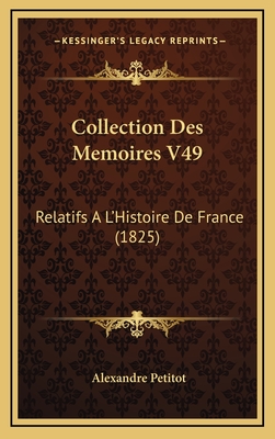 Collection Des Memoires V49: Relatifs A L'Histoire de France (1825) - Petitot, Alexandre