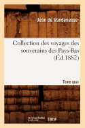 Collection Des Voyages Des Souverains Des Pays-Bas. Tome Quatrime (d.1882)