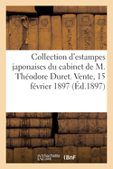 Collection d'Estampes Japonaises, Pi?ces de Choix Du Cabinet de M. Th?odore Duret: Vente, 15 F?vrier 1897