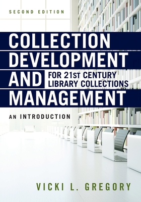 Collection Development and Management for 21st Century Library Collections: An Introduction - Gregory, Vicki L.