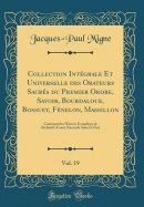 Collection Intgrale Et Universelle Des Orateurs Sacrs Du Premier Ordre, Savoir, Bourdaloue, Bossuet, Fnelon, Massillon, Vol. 19: Contenant Les Oeuvres Compltes de Richard l'Avocat (Seconde Suite Et Fin) (Classic Reprint)