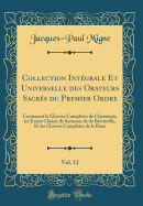 Collection Intgrale Et Universelle Des Orateurs Sacrs Du Premier Ordre, Vol. 12: Contenant Le Oeuvres Compltes de Cheminais, Les Essais Choisis de Sermons de de Bretteville, Et Les Oeuvres Compltes de Le Boux (Classic Reprint)