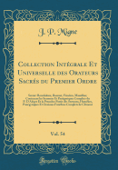 Collection Intgrale Et Universelle Des Orateurs Sacrs Du Premier Ordre, Vol. 54: Savoir: Bourdaloue, Bossuet, Fnelon, Massillon; Contenant Les Sermons Et Pangyriques Complets Du P. d'Algre Et La Premire Partie Des Sermons, Homlies, Pangyri