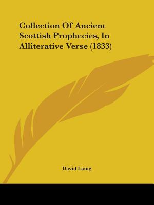 Collection Of Ancient Scottish Prophecies, In Alliterative Verse (1833) - Laing, David, M.A