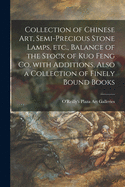 Collection of Chinese Art, Semi-precious Stone Lamps, Etc., Balance of the Stock of Kuo Feng Co. With Additions, Also a Collection of Finely Bound Books