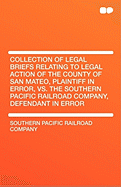 [Collection of Legal Briefs Relating to Legal Action of the County of San Mateo, Plaintiff in Error, vs. the Southern Pacific Railroad Company, Defendant in Error Volume 1