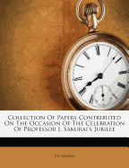 Collection of Papers Contributed on the Occasion of the Celebration of Professor J. Sakurai's Jubilee