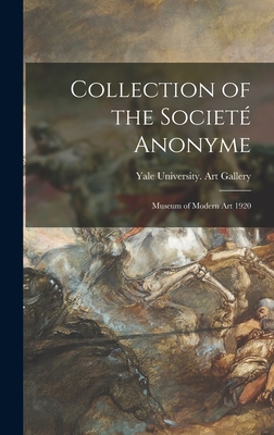 Collection of the Societ Anonyme: Museum of Modern Art 1920 - Yale University Art Gallery (Creator)