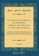 Collection Universelle Des Mmoires Particuliers, Relatifs a l'Histoire de France, Vol. 26: Contenant La Fin Des Mmoires de Messire Blaise de Montluc, Marchal de France; Et Ceux de Messire Gaspard de Saulx, Seigneur de Tavannes, Marchal de France,