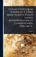 Collectiones Quae Supersunt E Libris Manu Scriptis Edidit Latina Interpretatione Et Commentariis, Volume 3...