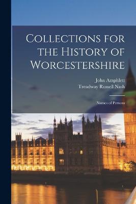 Collections for the History of Worcestershire: Names of Persons - Amphlett, John, and Nash, Treadway Russell