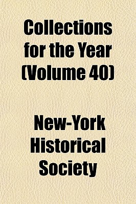 Collections for the Year Volume 40 - Society, New-York Historical