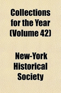 Collections for the Year Volume 42 - Society, New-York Historical