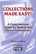 Collections Made Easy! : a Comphehensive Guide for Medical and Dental Professionals - Michael J. Berry