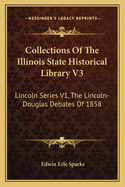 Collections of the Illinois State Historical Library V3: Lincoln Series V1, the Lincoln-Douglas Debates of 1858