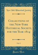 Collections of the New-York Historical Society, for the Year 1814, Vol. 2 (Classic Reprint)