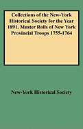 Collections of the New-York Historical Society for the Year 1891. Muster Rolls of New York Provincial Troops 1755-1764