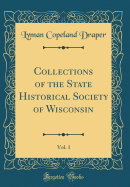 Collections of the State Historical Society of Wisconsin, Vol. 1 (Classic Reprint)