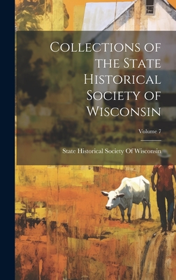 Collections of the State Historical Society of Wisconsin; Volume 7 - State Historical Society of Wisconsin (Creator)
