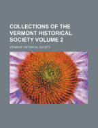 Collections Of The Vermont Historical Society; Volume 2