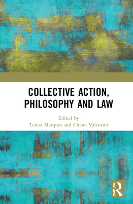 Collective Action, Philosophy and Law - Marques, Teresa (Editor), and Valentini, Chiara (Editor)