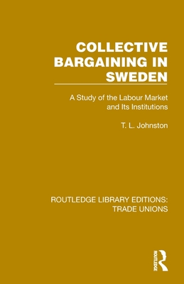 Collective Bargaining in Sweden: A Study of the Labour Market and Its Institutions - Johnston, T L