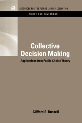 Collective Decision Making: Applications from Public Choice Theory - Russell, Clifford S.