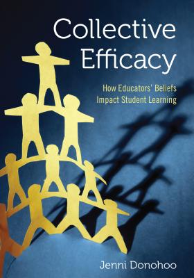 Collective Efficacy: How Educators  Beliefs Impact Student Learning - Donohoo, Jenni Anne Marie