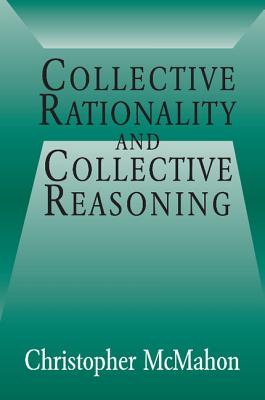 Collective Rationality and Collective Reasoning - McMahon, Christopher