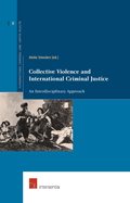 Collective Violence and International Criminal Justice: An Interdisciplinary Approach Volume 8