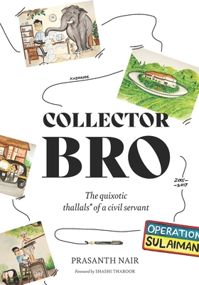 Collector Bro: The quixotic 'thallals' of a civil servant - Tharoor, Shashi (Foreword by)