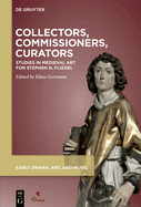 Collectors, Commissioners, Curators: Studies in Medieval Art for Stephen N. Fliegel