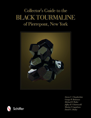 Collector's Guide to the Black Tourmaline of Pierrepont, New York - Chamberlain, Steven C, Dr., and Robinson, George, and Walter, Michael
