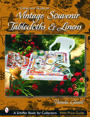Collectors' Guide to Vintage Souvenir Tablecloths and Linens - Glasell, Pamela