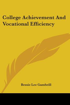 College Achievement And Vocational Efficiency - Gambrill, Bessie Lee