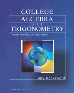 College Algebra and Trigonometry Through Modeling and Visualization - Rockswold, Gary K