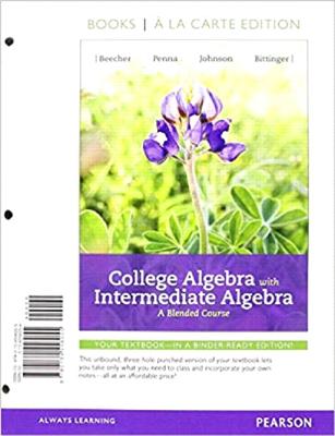College Algebra with Intermediate Algebra: A Blended Course - Beecher, Judith, and Penna, Judith, and Johnson, Barbara