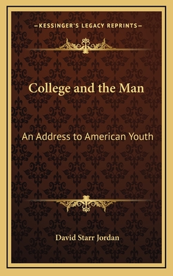 College and the Man: An Address to American Youth - Jordan, David Starr