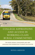 College Aspirations and Access in Working-Class Rural Communities: The Mixed Signals, Challenges, and New Language First-Generation Students Encounter