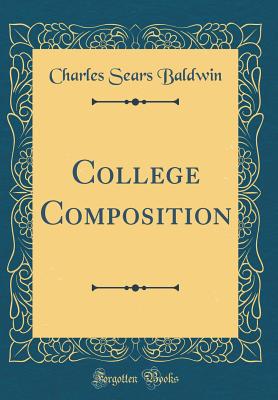 College Composition (Classic Reprint) - Baldwin, Charles Sears
