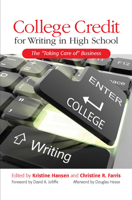 College Credit for Writing in High School: The Taking Care of Business - Hansen, Kristine (Editor), and Farris, Christine R (Editor)