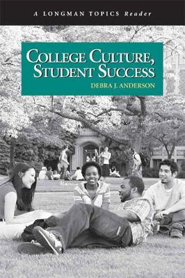 College Culture, Student Success, a Longman Topics Reader - Anderson, Debra